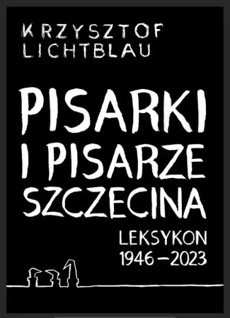 Nie przegap Pisarki i pisarze Szczecina. Leksykon 1946-2023 - Krzysztof Lichtblau