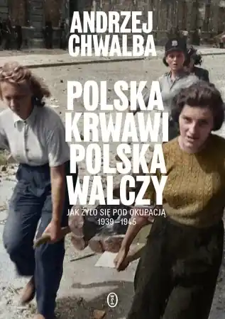 Premium Polska krwawi. Polska walczy - Andrzej Chwalba