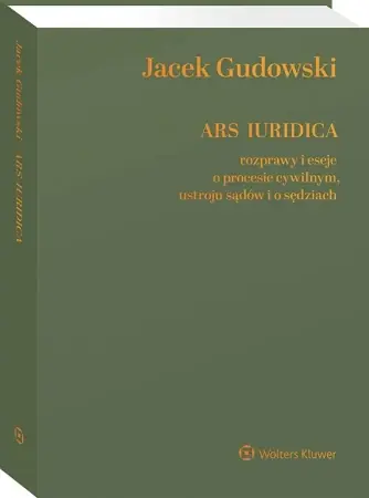Dodaj do koszyka Ars Iuridica. Rozprawy i eseje o procesie cywilnym, ustroju sądów i o sędziach - Jacek Gudowski
