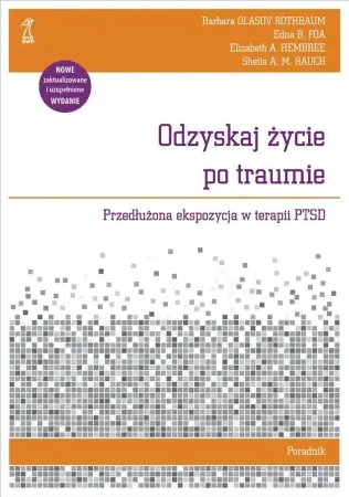 Zniżka Odzyskaj życie po traumie. Przedłużona ekspozycja w terapii PTSD. Poradnik - Rothbaum O.B., Foa E.B., Hembree E.A., Rauch S.A.
