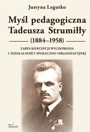 Ograniczona ilość Myśl pedagogiczna Tadeusza Strumiłły (1884-1958). - Justyna Legutko
