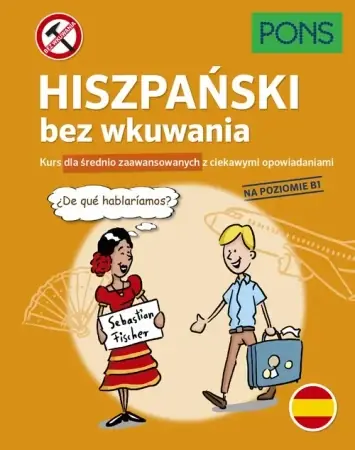 Hiszpański bez wkuwania Kurs dla średnio zaawansowanych z ciekawymi opowiadaniami Poziom B1 wyd.2 PONS - opracowanie zbiorowe Szybka dostawa