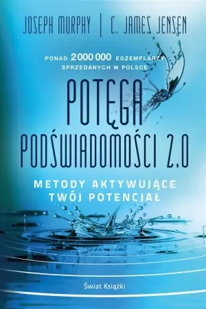 Potęga podświadomości 2.0. - Joseph Murphy, C. James Jensen, Ewa Westwalewicz- Tylko dziś