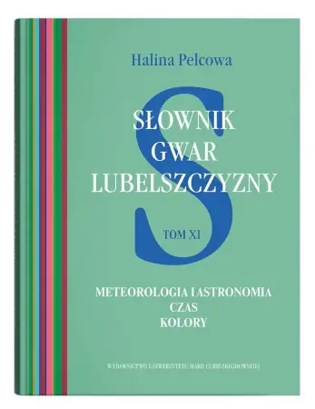 Słownik gwar Lubelszczyzny T.11 Meteorologia... - Halina Pelcowa Nowy