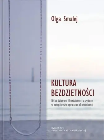 Tylko dziś Kultura bezdzietności. Niska dzietność... - Olga Smalej