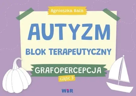 Autyzm. Blok terapeutyczny. Grafopercepcja cz.3 - Agnieszka Bala Hit cenowy