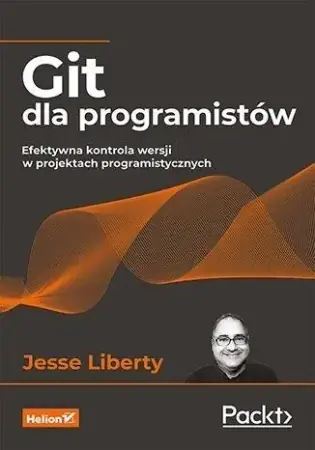 Git dla programistów. Efektywna kontrola wersji... - Jesse Liberty Hit cenowy