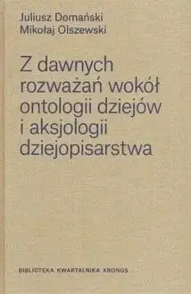 Ostatnie sztuki Z dawnych rozważań wokół ontologii dziejów.. - Juliusz Domański, Mikołaj Olszewski