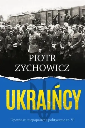 Wysoka jakość Ukraińcy. Opowieści niepoprawne politycznie cz.6 - Piotr Zychowicz