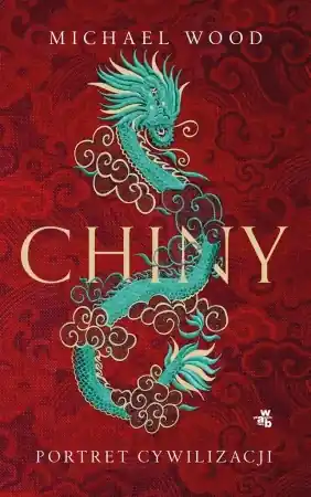 Nowy Chiny. Portret cywilizacji i ludu - Michael Wood, Agnieszka Walulik