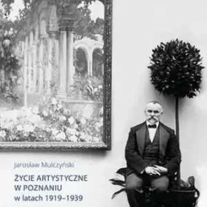Premium Życie artystyczne w Poznaniu w latach 1919-1939 - Jarosław Mulczyński