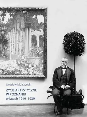 Premium Życie artystyczne w Poznaniu w latach 1919-1939 - Jarosław Mulczyński