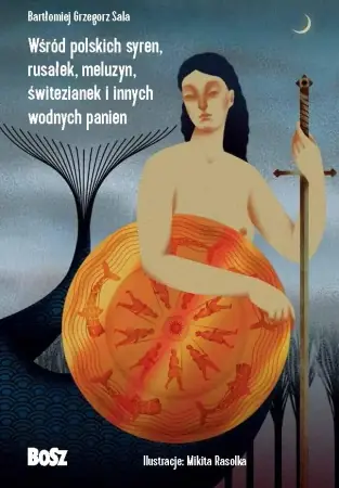 Wśród polskich syren, rusałek, meluzyn.. - Bartłomiej Grzegorz Sala, Mikita Rasolka, Magdale Zamów teraz