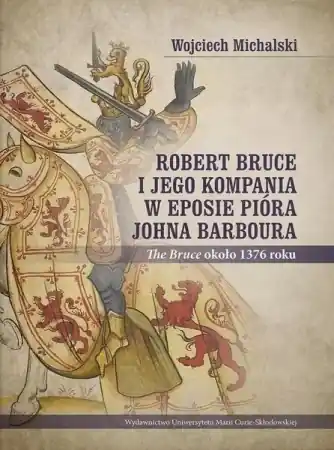 Dodaj do koszyka Robert Bruce i jego kompania w eposie pióra.. - Wojciech Michalski