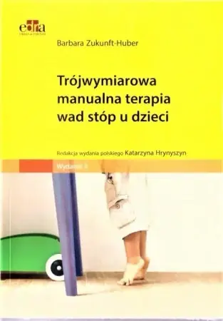 Ostatnia szansa Trójwymiarowa manualna terapia wad stóp u dzieci - Barbara Zukunft-Huber