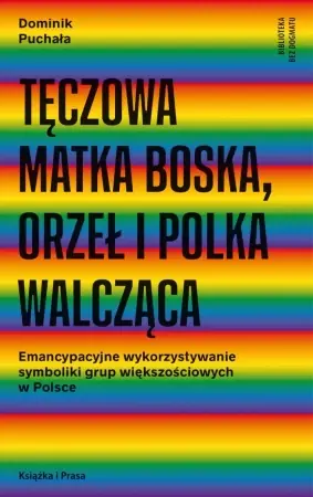 Tęczowa Matka Boska, orzeł i polka walcząca - Dominik Puchała Sprawdź teraz