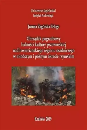 Obrządek pogrzebowy ludności kultury przeworskiej - Joanna Zagórska-Telega Szybka wysyłka