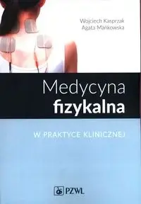 Medycyna fizykalna w praktyce klinicznej - Wojciech Kasprzak, Agata Mańkowska Premium