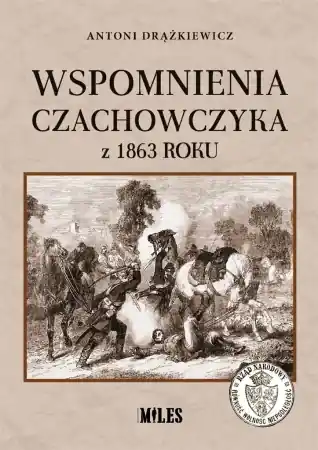 Wspomnienia Czachowczyka z 1863 roku - Antoni Drążkiewicz Ostatnia szansa