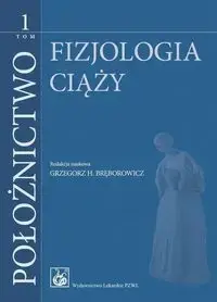Bestseller Położnictwo T.1 Fizjologia ciąży - Grzegorz H. Bręborowicz
