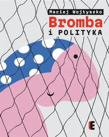 Bestseller Bromba i polityka - Maciej Wojtyszko