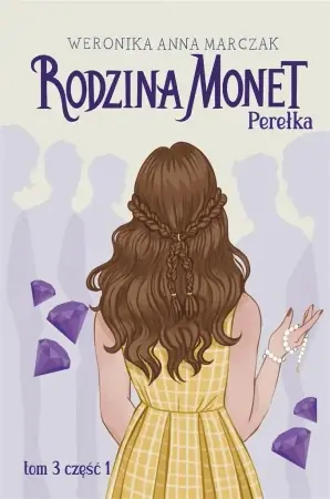 Oferta czasowa Rodzina Monet T.3 Perełka cz.1 - Weronika Marczak