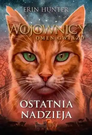 Wojownicy Omen gwiazd T.6 Ostatnia nadzieja w.2023 - Erin Hunter Bestseller