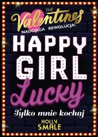The Valentines T.3 Happy Girl Lucky. Tylko mnie... - Holly Smale Dostępne od ręki
