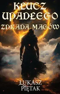 Klucz Upadłego. Zdrada magów - Łukasz Piętak Kup online