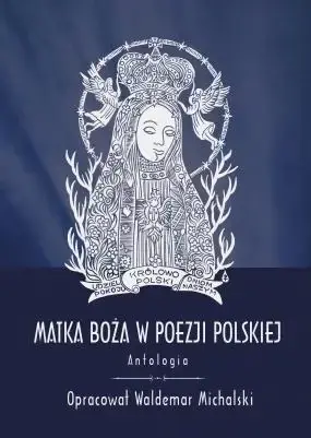 Matka Boża w poezji polskiej. Antologia - red. Waldemar Michalski Bezpieczne zakupy