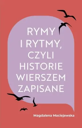 Ograniczona ilość Rymy i rytmy, czyli historie wierszem zapisane - Magdalena Maciejewska