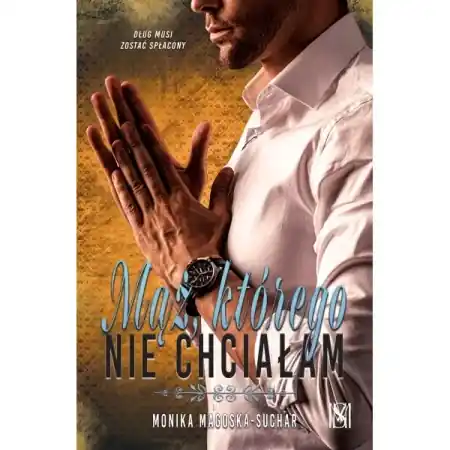 Rabat Mąż, którego nie chciałam - Monika Magoska-Suchar