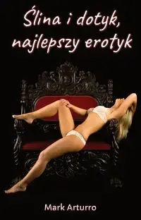 Cena promocyjna Ślina i dotyk, najlepszy erotyk - Mark Arturro