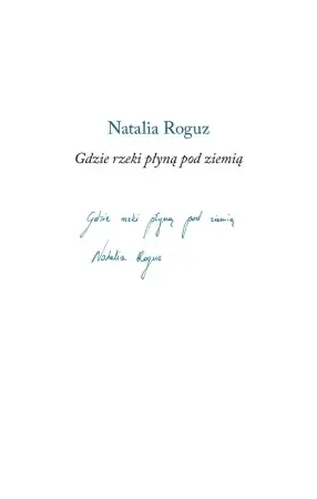 Gdzie rzeki płyną pod ziemią - Natalia Roguz Ograniczona ilość