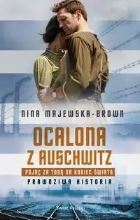 Ocalona z Auschwitz. Pójdę za Tobą na koniec... - Nina Majewska-Brown Szybka wysyłka