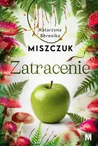 Zatracenie - Katarzyna Berenika Miszczuk Kup online