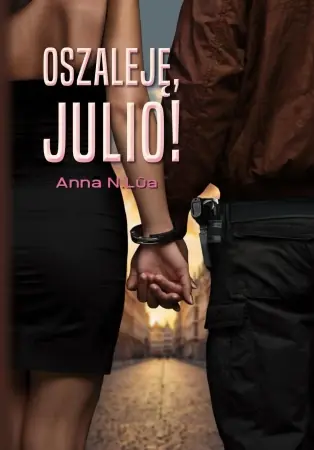Oszaleję, Julio! - N.La Anna Ostatnie sztuki