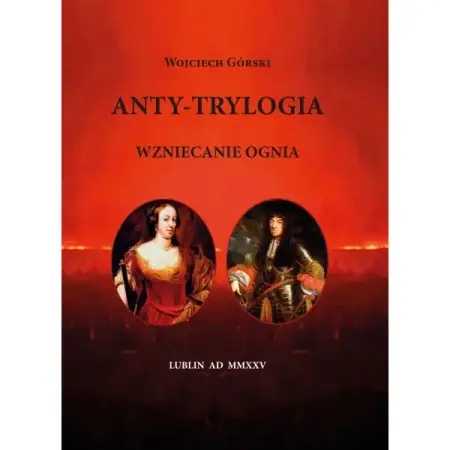 Obniżka ceny Anty-Trylogia. Wzniecanie ognia - Wojciech Górski
