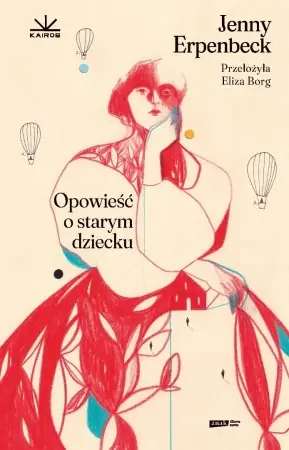 Opowieść o starym dziecku - Jenny Erpenbeck Tylko do końca tygodnia