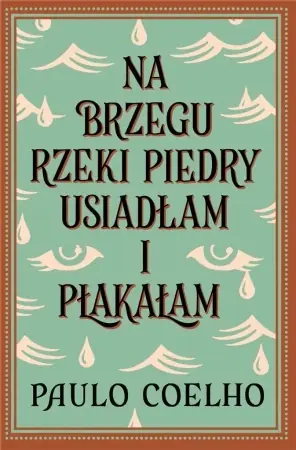 Na brzegu rzeki Piedry usiadłam i płakałam w.2024 - Paulo Coelho Do wyczerpania zapasów