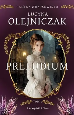 Pani na wrzosowisku T.1 Preludium - Lucyna Olejniczak Dodaj do koszyka