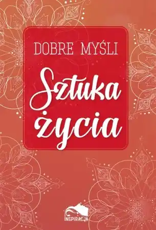 Dobre myśli. Sztuka życia - praca zbiorowa Wyprzedaż