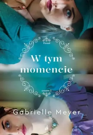 Łatwy zwrot Ponad czasem T.2 W tym momencie - Gabrielle Meyer