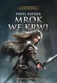 Kroniki Dwuświata. Mitrys T.1 Mrok we krwi TW - Paweł Kopijer Szybka dostawa