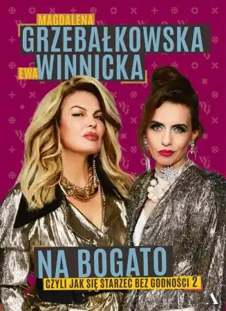Taniej Jak się starzeć bez godności T.2 Na bogato - Magdalena Grzebałkowska, Ewa Winnicka