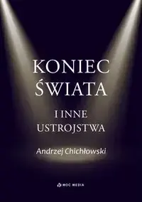 Niska cena Koniec świata i inne ustrojstwa - Andrzej Chichłowski
