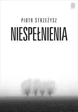 Szybka wysyłka Niespełnienia - Piotr Strzeżysz