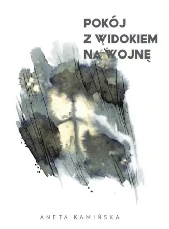 Pokój z widokiem na wojnę - Aneta Kamińska Darmowy zwrot