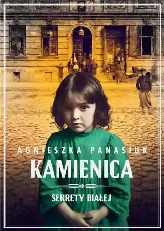 Tylko do końca tygodnia Sekrety Białej T.1 Kamienica - Agnieszka Panasiuk