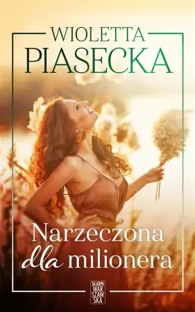 Dostępne od ręki Narzeczona dla milionera - Wioletta Piasecka